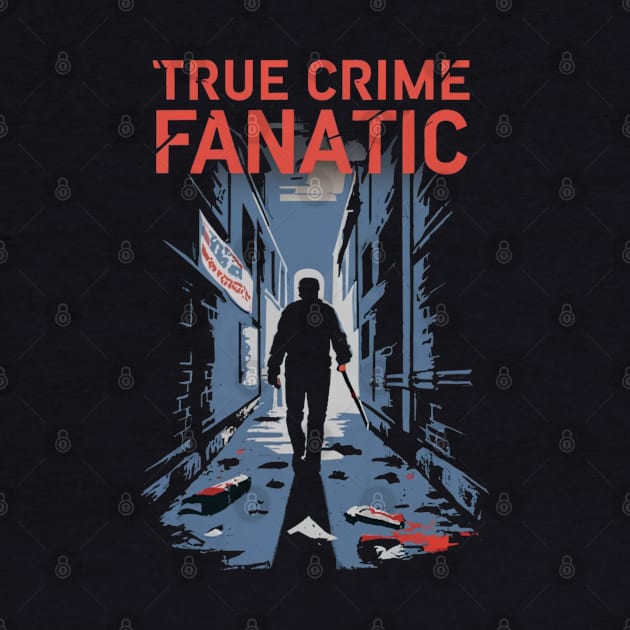 True Crime Fanatic Criminology Crime Junkie Serial Killer Gift For Crime Fan by DeanWardDesigns
